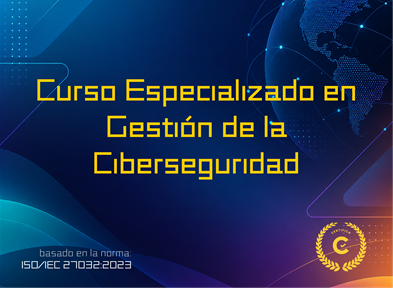Curso Especializado en Gestión de la Ciberseguridad bajo la norma ISO/IEC 27032